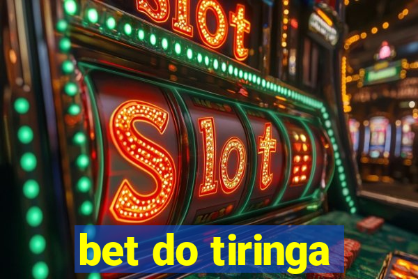 bet do tiringa